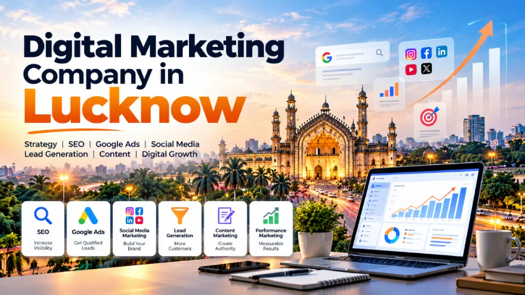 Digital Marketing Company in Lucknow: Services, Strategy, Cost & How to Choose the Right Agency in 2026